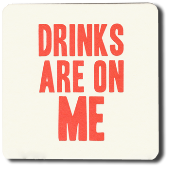 Drinks Are On Me letterpress coasters