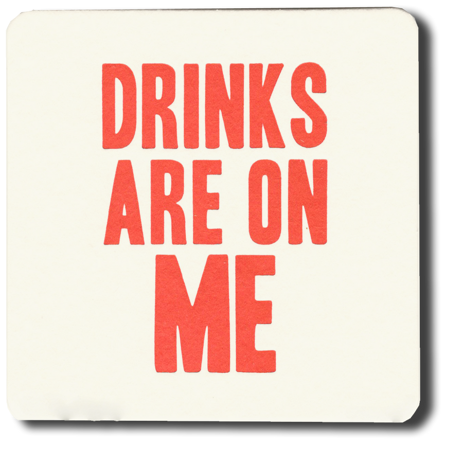Drinks Are On Me letterpress coasters
